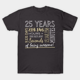 25th Birthday Gifts - 25 Years of being Awesome in Hours & Seconds T-Shirt